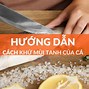 Khi Khử Mùi Tanh Của Cá Người Ta Thường Dùng Các Chất Có Vị Chua